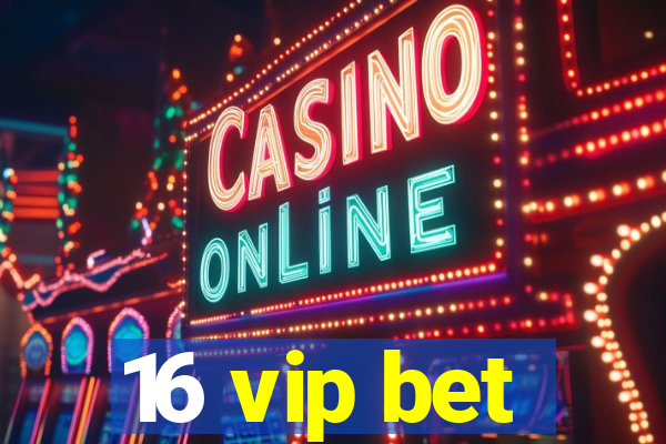 16 vip bet